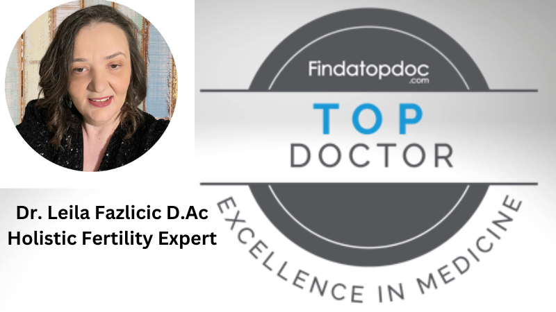 Dr. Leila Fazlicic, D.Ac., L.Ac. — Holistic Fertility Expert, Findatopdoc Top Doctor — Excellence in Medicine